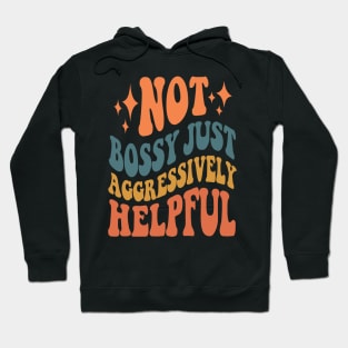 Not Bossy Just Aggressively Helpful Hoodie